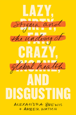 Lazy, Crazy, and Disgusting: Stigma and the Undoing of Global Health Cover Image