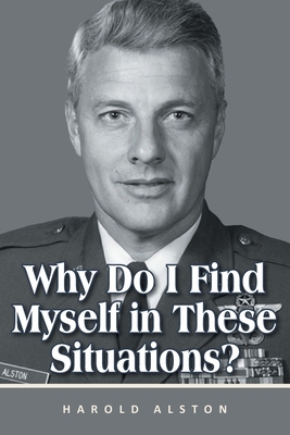 Why Do I Find Myself in These Situations? By Harold Alston Cover Image
