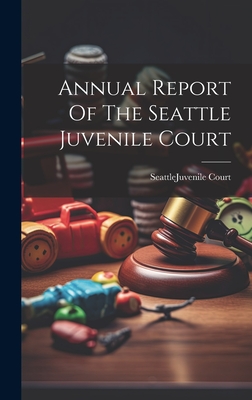Annual Report Of The Seattle Juvenile Court Cover Image
