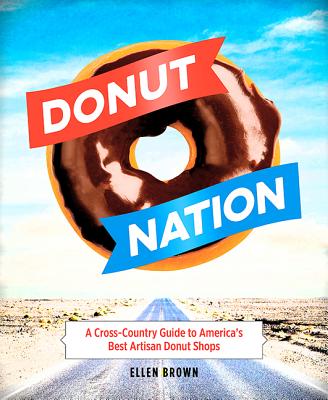Donut Nation: A Cross-Country Guide to America’s Best Artisan Donut Shops By Ellen Brown Cover Image
