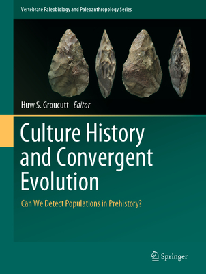 Culture History and Convergent Evolution: Can We Detect Populations in Prehistory? (Vertebrate Paleobiology and Paleoanthropology) By Huw S. Groucutt (Editor) Cover Image