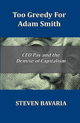 Too Greedy for Adam Smith: CEO Pay and the Demise of Capitalism Cover Image