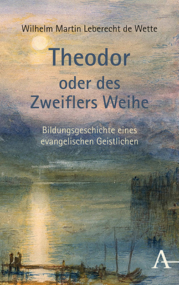 Theodor Oder Des Zweiflers Weihe: Bildungsgeschichte Eines Evangelischen Geistlichen Theodor Oder Des Zweiflers Weihe: Bildungsgeschichte Eines Evangelischen Geistlichen cover