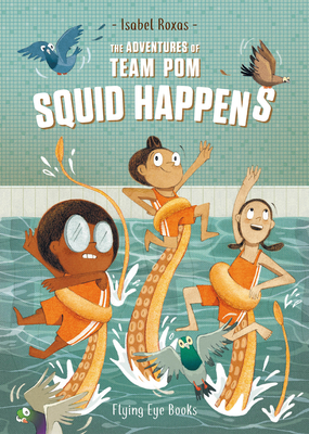 The Adventures of Team Pom: Squid Happens: Team Pom Book 1 Cover Image