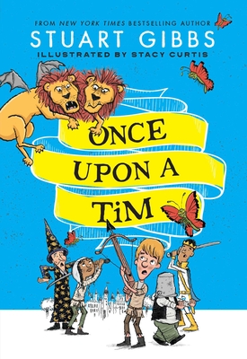 Once Upon a Tim By Stuart Gibbs, Stacy Curtis (Illustrator) Cover Image