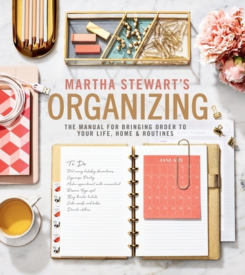 Martha Stewart's Organizing: The Manual for Bringing Order to Your Life, Home & Routines By Martha Stewart Cover Image