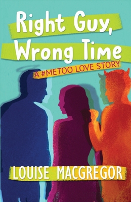 Right Guy, Wrong Time: A #MeToo Love Story Cover Image