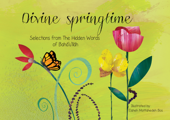 Divine Springtime: Selections from the Hidden Words of Bahá’u’lláh By Elaheh Mottahedeh Bos (Illustrator) Cover Image