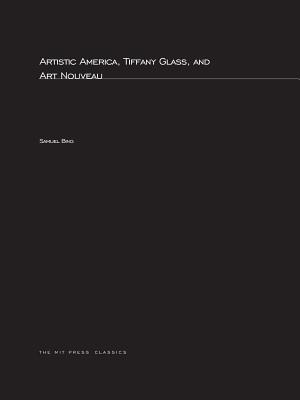 Artistic America, Tiffany Glass, and Art Nouveau (MIT Press Classics) Cover Image