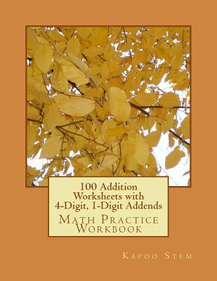 100 Addition Worksheets with 4-Digit, 1-Digit Addends: Math Practice Workbook Cover Image