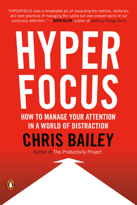 Hyperfocus: How to Manage Your Attention in a World of Distraction By Chris Bailey Cover Image