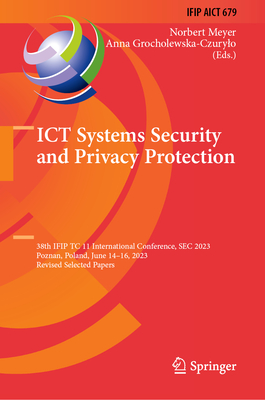 ICT Systems Security and Privacy Protection: 38th Ifip Tc 11 International Conference, SEC 2023, Poznan, Poland, June 14-16, 2023, Revised Selected Pa (IFIP Advances in Information and Communication Technology #679)