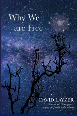 Why We are Free: Consciousness, free will and creativity in a unified scientific worldview By David Layzer Cover Image