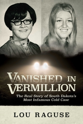 Vanished in Vermillion: The Real Story of South Dakota's Most Infamous Cold Case By Lou Raguse Cover Image