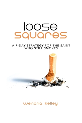 Loose Squares: A 7-Day Strategy for the Saint Who Still Smokes By Wenona Kelley Cover Image