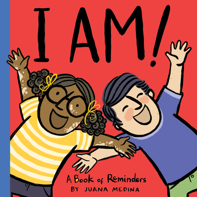 I Am!: A Book of Reminders (An I WILL! Book) By Juana Medina, Juana Medina (Illustrator) Cover Image