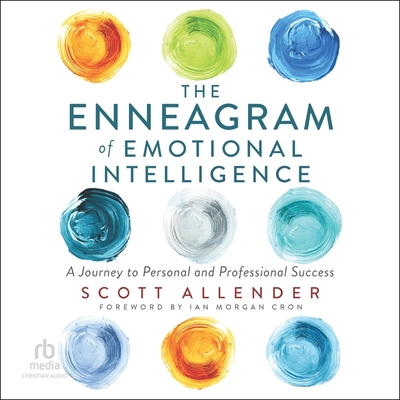 The Enneagram of Emotional Intelligence: A Journey to Personal and Professional Success By Scott Allender, James R. Cheatham (Read by), Ian Cron (Contribution by) Cover Image