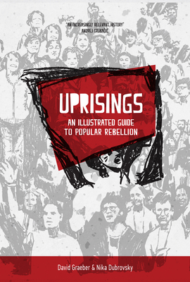 Uprisings: An Illustrated Guide to Popular Rebellion (KAIROS) By David Graeber, Nika Dubrovsky (Illustrator) Cover Image