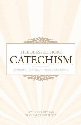 The Blessed Hope Catechism By Advent Christian General Conference Cover Image
