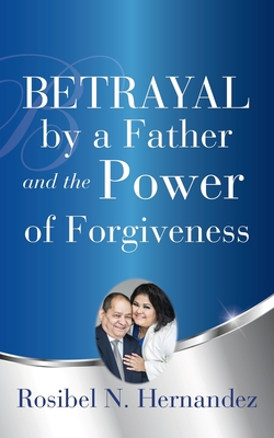 Betrayal by a Father and the Power of Forgiveness Cover Image
