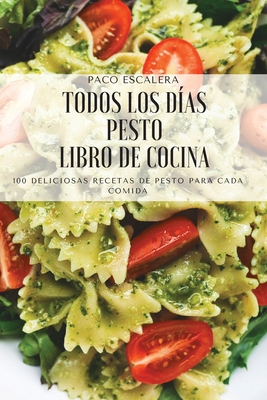 Todos Los Días Pesto Libro de Cocina: 100 Deliciosas Recetas de Pesto Para Cada Comida By Paco Escalera Cover Image