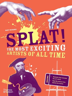 Splat!: The Most Exciting Artists of All Time (The Discovery Series #4) By Mary Richards Cover Image