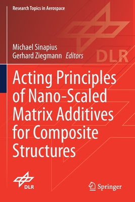 Acting Principles of Nano-Scaled Matrix Additives for Composite Structures (Research Topics in Aerospace) Cover Image