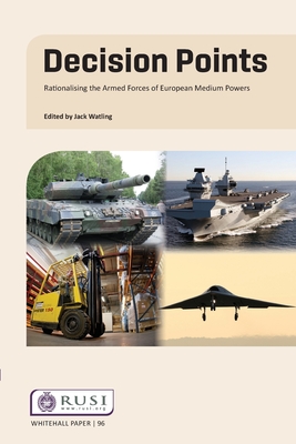 Decision Points: Rationalising the Armed Forces of European Medium Powers (Whitehall Papers) Cover Image