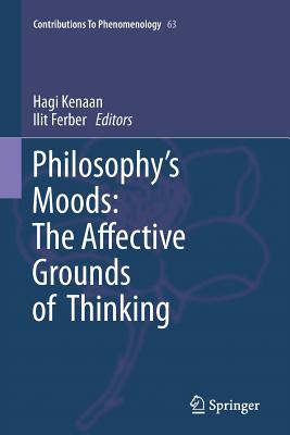 Philosophy's Moods: The Affective Grounds of Thinking (Contributions to Phenomenology #63)