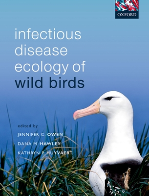 Infectious Disease Ecology of Wild Birds By Jennifer C. Owen (Editor), Dana M. Hawley (Editor), Kathryn P. Huyvaert (Editor) Cover Image