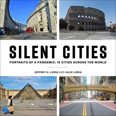 Silent Cities: Portraits of a Pandemic: 15 Cities Across the World By Jeffrey H. Loria, Julie Loria Cover Image