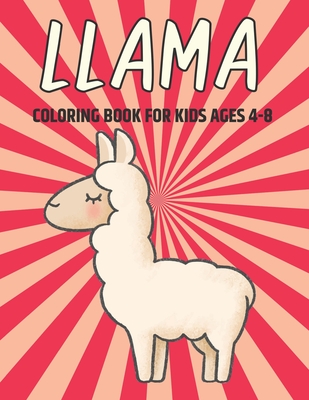 Llama Coloring Book For Kids Ages 4-8: A Fun Llama & Alpaca Designs For  Children, Boys And Girls (Paperback)