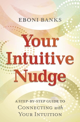 Your Intuitive Nudge: A Step-By-Step Guide to Connecting with Your Intuition By Eboni Banks Cover Image