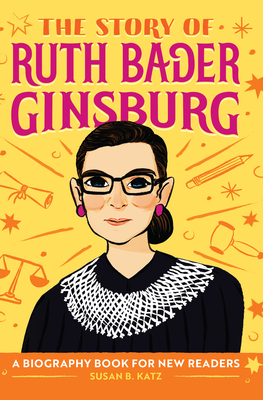 The Story of Ruth Bader Ginsburg: An Inspiring Biography for Young Readers (The Story of: Inspiring Biographies for Young Readers) Cover Image