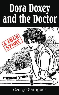 Dora Doxey and the Doctor: Marriages, Morphine, and Murder (Read All about It True Crime #5)