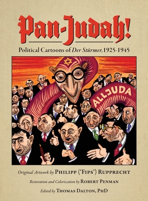 Pan-Judah!: Political Cartoons of Der Stürmer, 1925-1945 By Robert Penman, Thomas Dalton (Editor) Cover Image