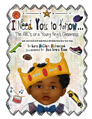 I Need You To Know: The ABC's of a Young King's Greatness By Lora McClain Muhammad Cover Image