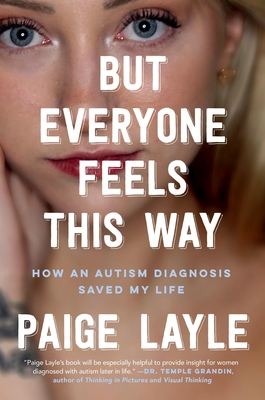 But Everyone Feels This Way: How an Autism Diagnosis Saved My Life By Paige Layle Cover Image