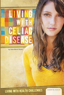 Living with Celiac Disease (Living with Health Challenges Set 1)