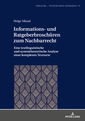 Informations- und Ratgeberbroschueren zum Nachbarrecht: Eine textlinguistische und systemtheoretische Analyse einer komplexen Textsorte (Sprache - System Und T #73)