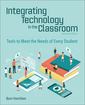 Integrating Technology in the Classroom: Tools to Meet the Needs of Every Student Cover Image