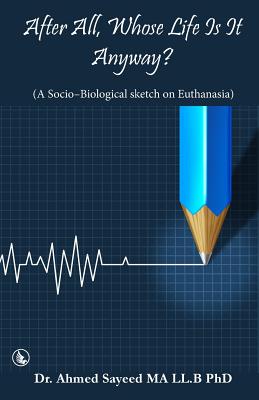 After All Whose Life Is It Anyway?: A Socio-Biological Sketch on Euthanasia Cover Image