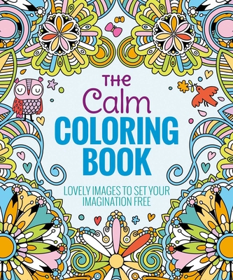 The Calm Coloring Book: Lovely Images to Set Your Imagination Free By Editors of Thunder Bay Press Cover Image