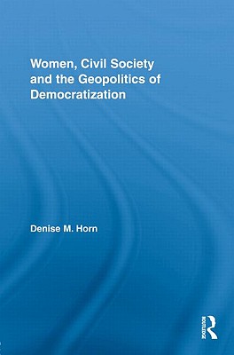 Women, Civil Society and the Geopolitics of Democratization (Routledge Advances in Feminist Studies and Intersectionality #2) Cover Image