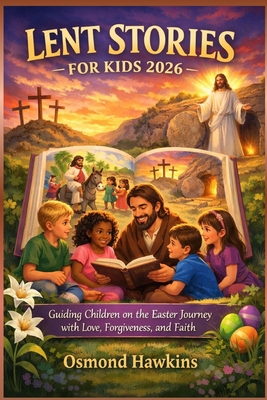 Lent Stories for Kids 2026: Guiding Children on the Easter Journey with ...