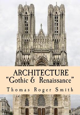Architecture: Gothic and Renaissance: Edited & Illustrated Cover Image
