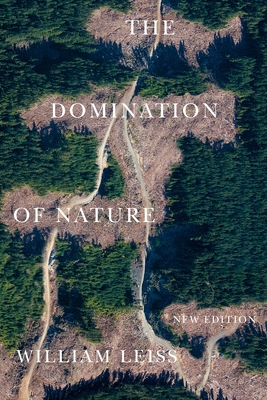 The Domination of Nature: New Edition (McGill-Queen's Studies in the History of Ideas) By William Leiss, Sharon Krause (Introduction by) Cover Image