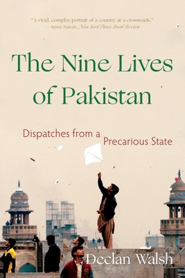 The Nine Lives of Pakistan: Dispatches from a Precarious State By Declan Walsh Cover Image