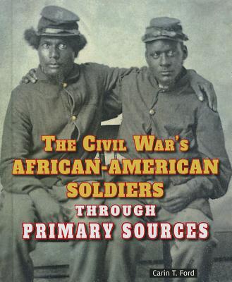 The Civil War's African-American Soldiers Through Primary Sources (Civil War Through Primary Sources) By Carin T. Ford Cover Image