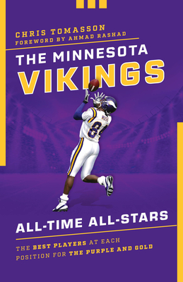 The Minnesota Vikings All-Time All-Stars: The Best Players at Each Position for the Purple and Gold